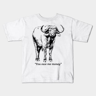 African Buffalo Bull with Quote "You owe me money" Kids T-Shirt